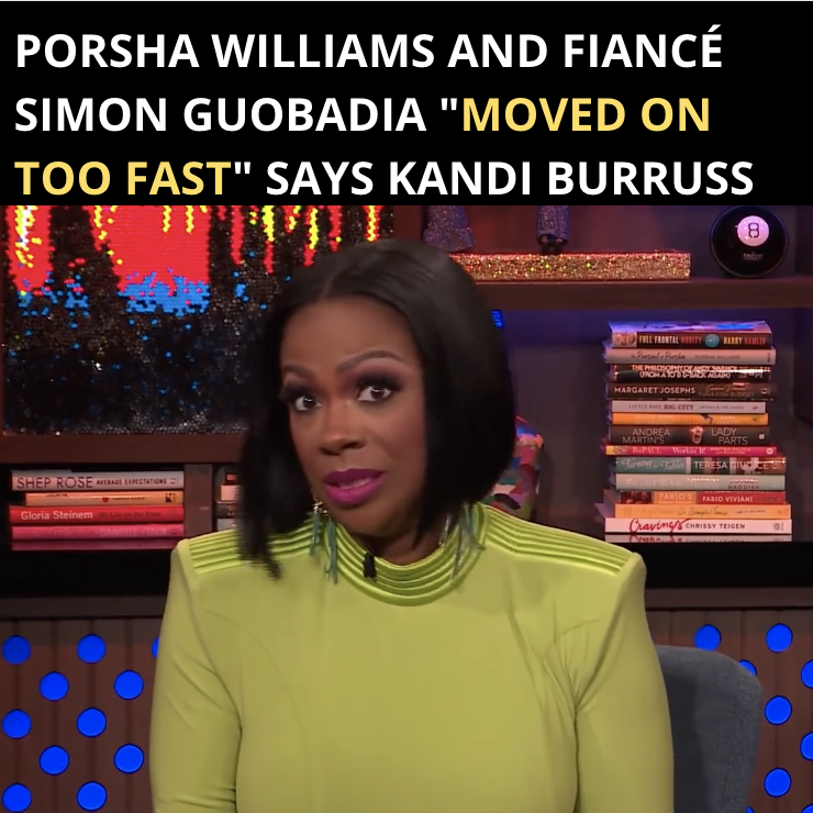 Kandi Burruss Speak On Porsha Williams Family Matters and Relationship With Simon Guobadia