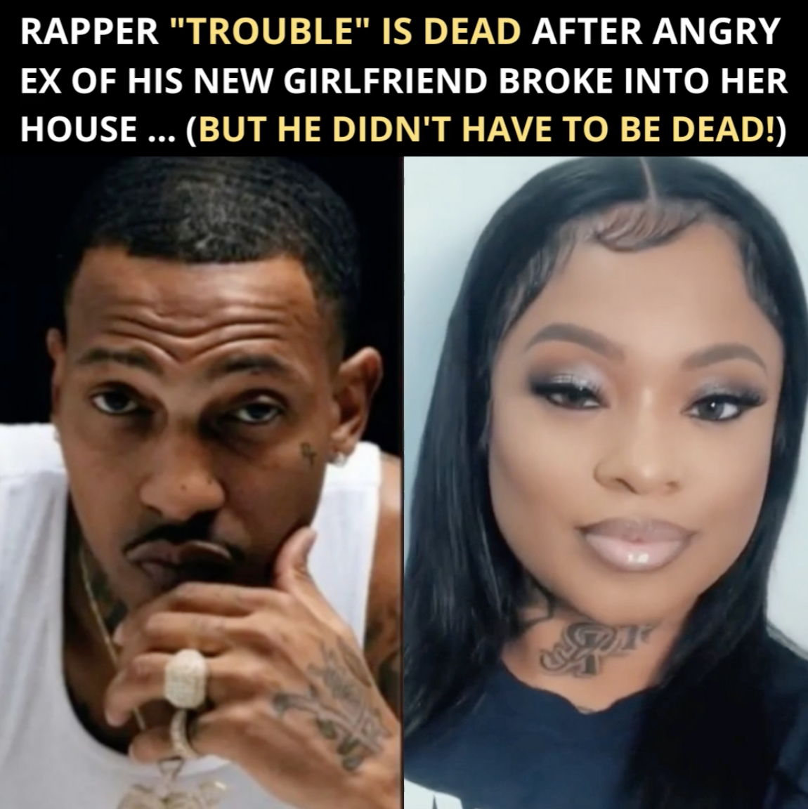 Rapper “Trouble” Is Dead But Didn’t Have To Be – New Girlfriend Angry Ex Broke Into Her House Found Them Both In Bed Asleep And Shot Him