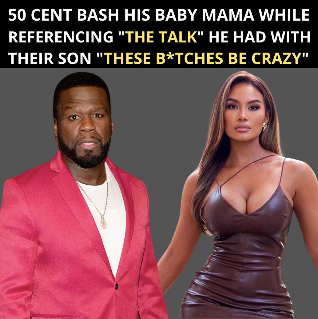 50 Cent Bash His Baby Mama While Referencing “The Talk” He Had With Their Son “These Bitches Be Crazy” Because She Hung Out With Diddy